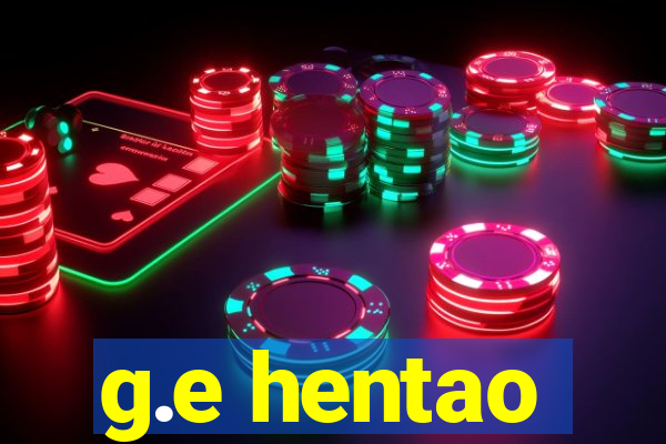 g.e hentao